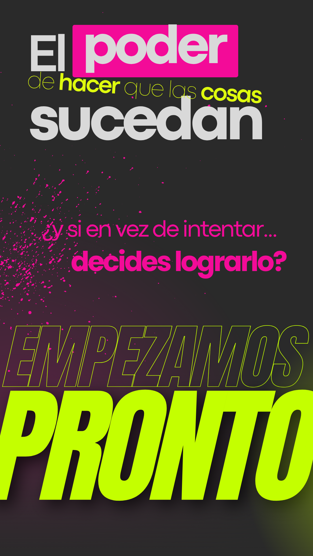 El poder de hacer que las cosas sucedan — ¿y si en vez de intentar decides lograrlo? Empezamos pronto