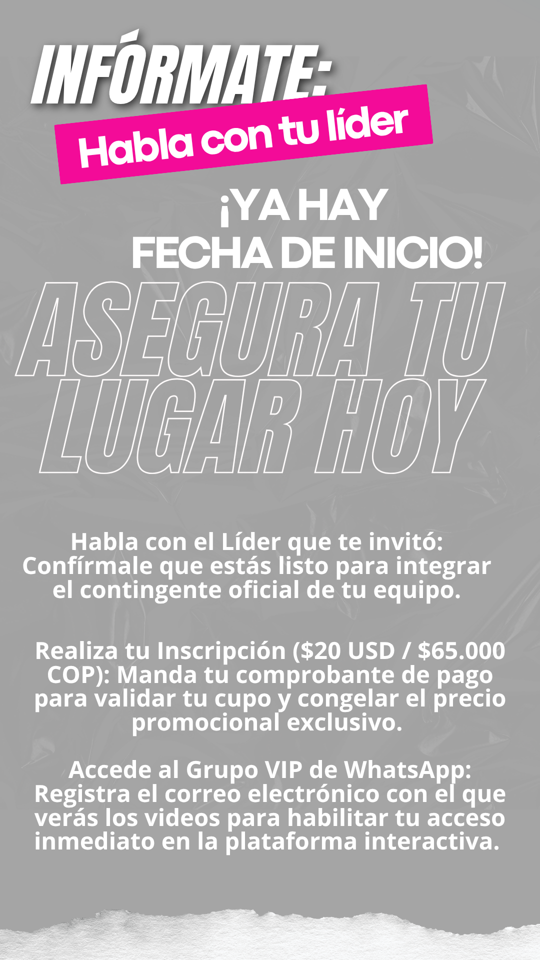 Infórmate: habla con tu líder, asegura tu lugar hoy, realiza tu inscripción y accede al grupo VIP de WhatsApp