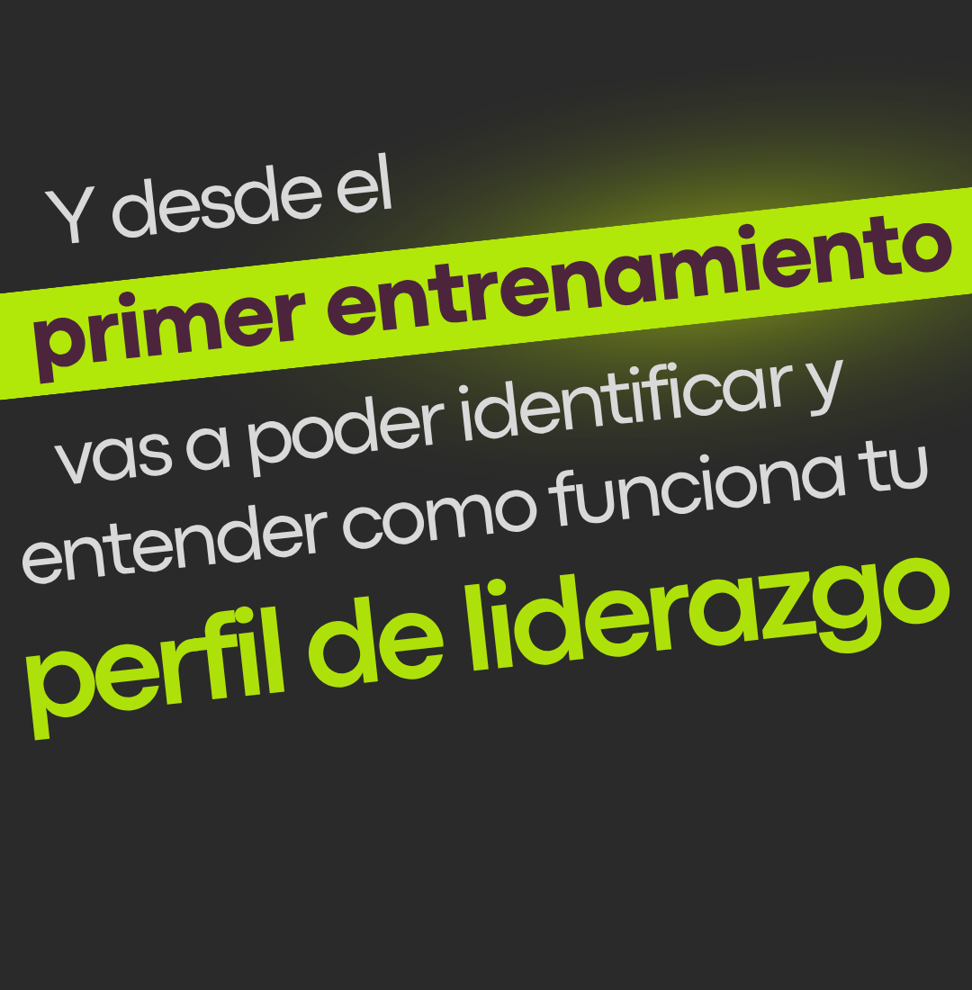 Desde el primer entrenamiento vas a poder identificar y entender cómo funciona tu perfil de liderazgo